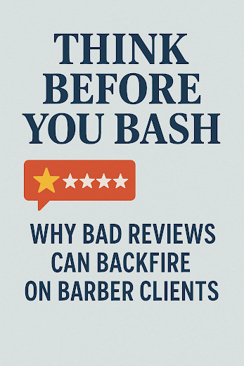 Think Before You Bash: Why Bad Reviews Can Backfire on Barber Clients